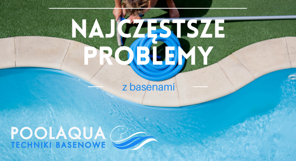 najczęstsze problemy z basenami